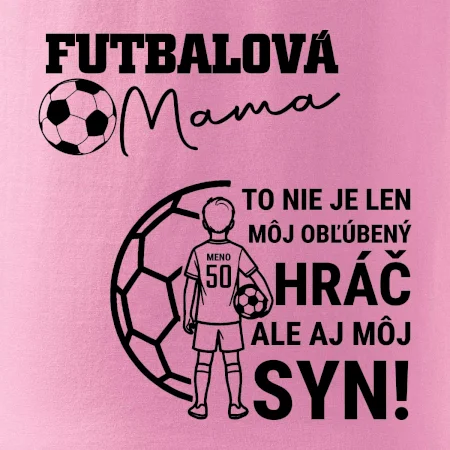 Futbalová mama - Jeden syn (vaše meno a číslo)