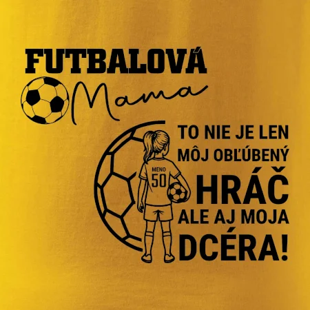 Futbalová mama - jedna dcéra (vaše meno a číslo)