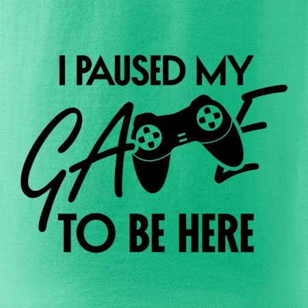 I paused my game to be here