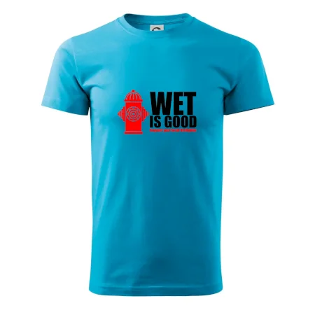 Wet is good