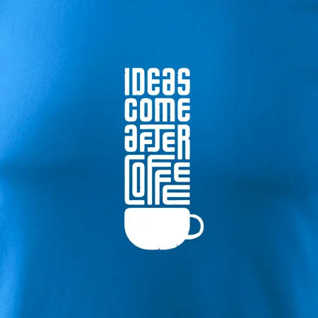 Ideas come after coffee