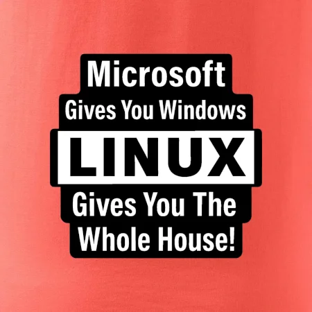 Microsoft Gives You Windows LINUX Gives You The Whole House!