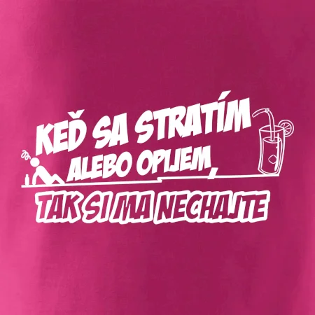 Keď sa stratím alebo opijem, tak si ma nechajte