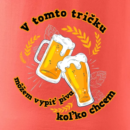 V tomto tričku môžem vypiť piva koľko chcem