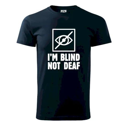 I'm blind not deaf