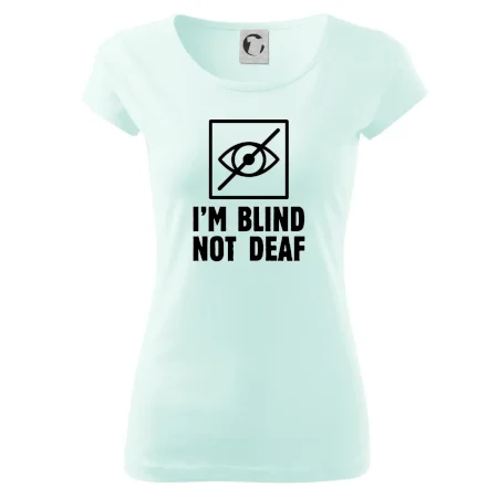 I'm blind not deaf