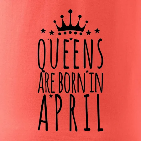 Queens are born in April