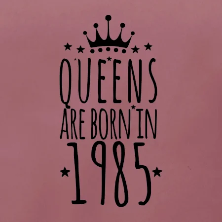 Queens are born in 1985