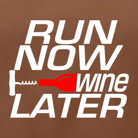 Run now Wine later