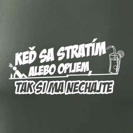 Keď sa stratím alebo opijem, tak si ma nechajte
