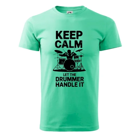 Keep Calm and Let The Drummer Handle It