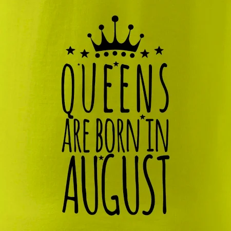 Queens are born in August