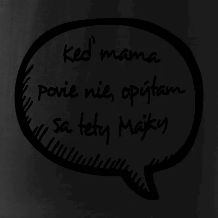 Keď mama povie nie, opýtam sa tety (vlastné meno)