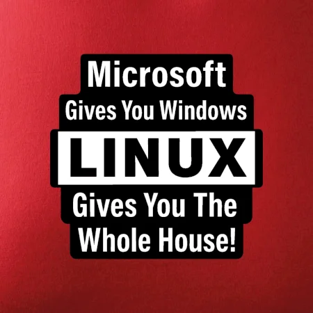 Microsoft Gives You Windows LINUX Gives You The Whole House!