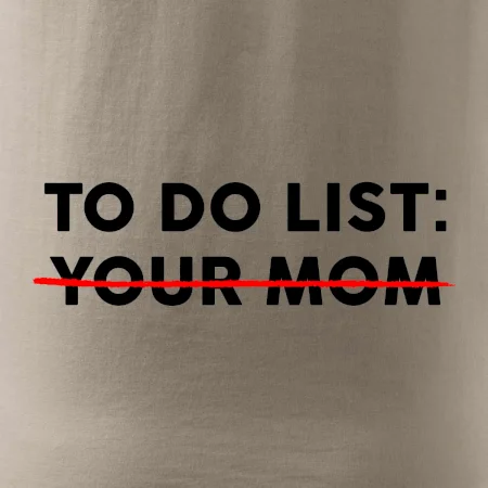 To do list: Your mom