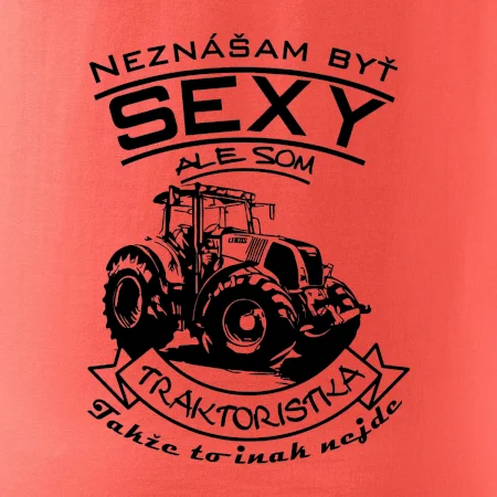 Neznášam byť sexy - Traktoristaka - Traktor