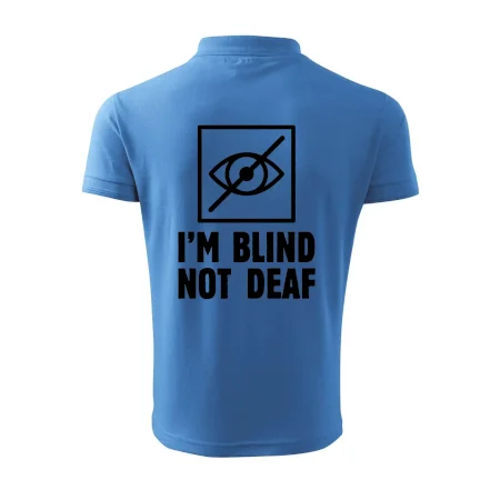 I'm blind not deaf