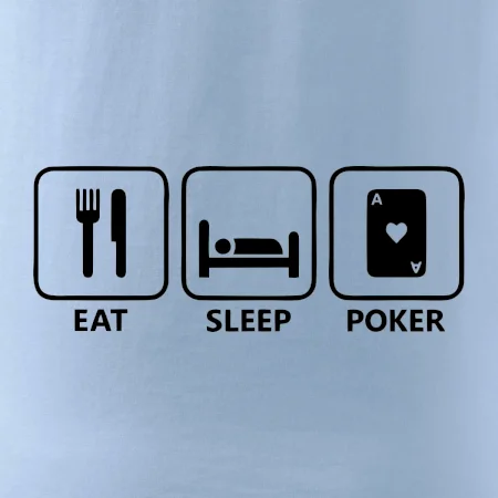 Eat sleep poker