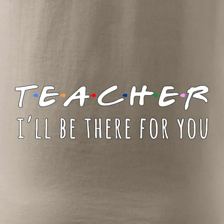 Teacher i'll be there for you