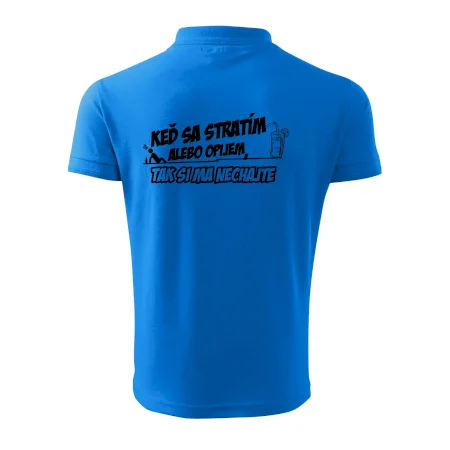 Keď sa stratím alebo opijem, tak si ma nechajte