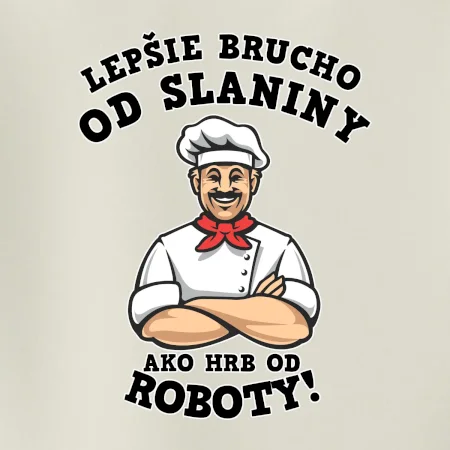 Lepšie brucho od slaniny ako hrb od roboty