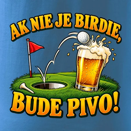Ak nie je birdie bude pivo
