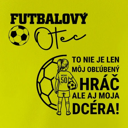 Futbalový otec - jedna dcéra (vaše meno a číslo)
