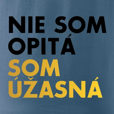 Nie som opitý som úžasná