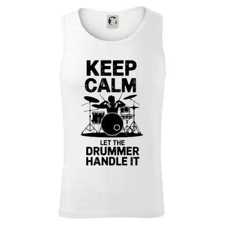 Keep Calm and Let The Drummer Handle It