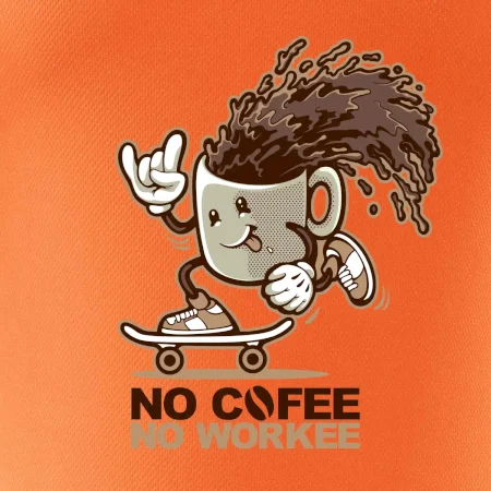No cofee no workee