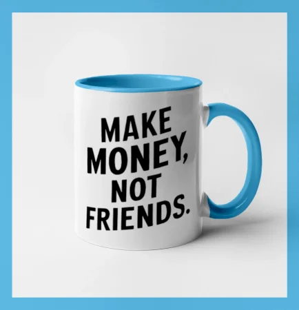 Make money not friends tiskací