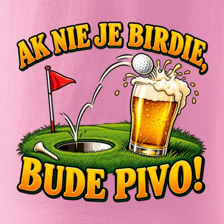 Ak nie je birdie bude pivo