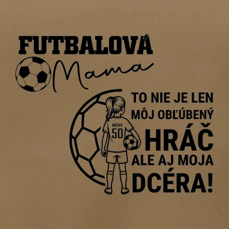 Futbalová mama - jedna dcéra (vaše meno a číslo)