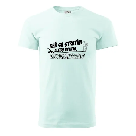 Keď sa stratím alebo opijem, tak si ma nechajte