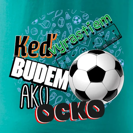 Keď vyrastiem budem ako ocko Futbal