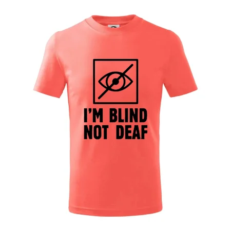 I'm blind not deaf