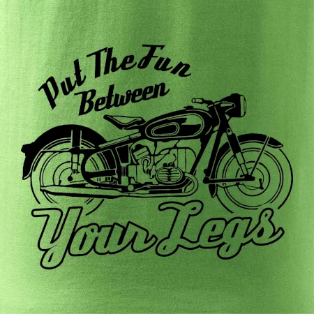 Put The Fun Between Your Legs Moto