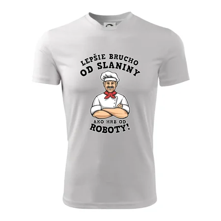 Lepšie brucho od slaniny ako hrb od roboty