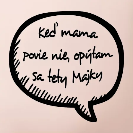 Keď mama povie nie, opýtam sa tety (vlastné meno)