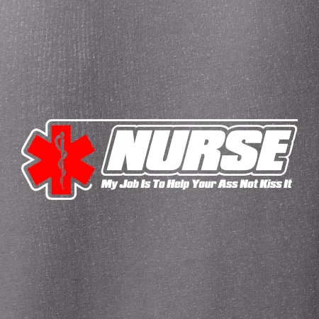 Nurse My Job Is To Save Your Ass Not Kiss It