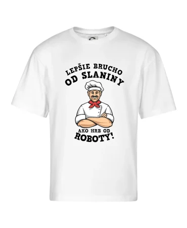 Lepšie brucho od slaniny ako hrb od roboty
