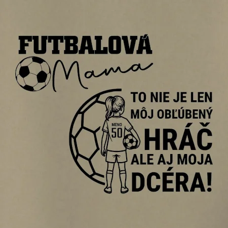 Futbalová mama - jedna dcéra (vaše meno a číslo)