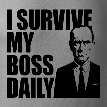 I survive my boss daily