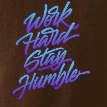 Work hard stay humble