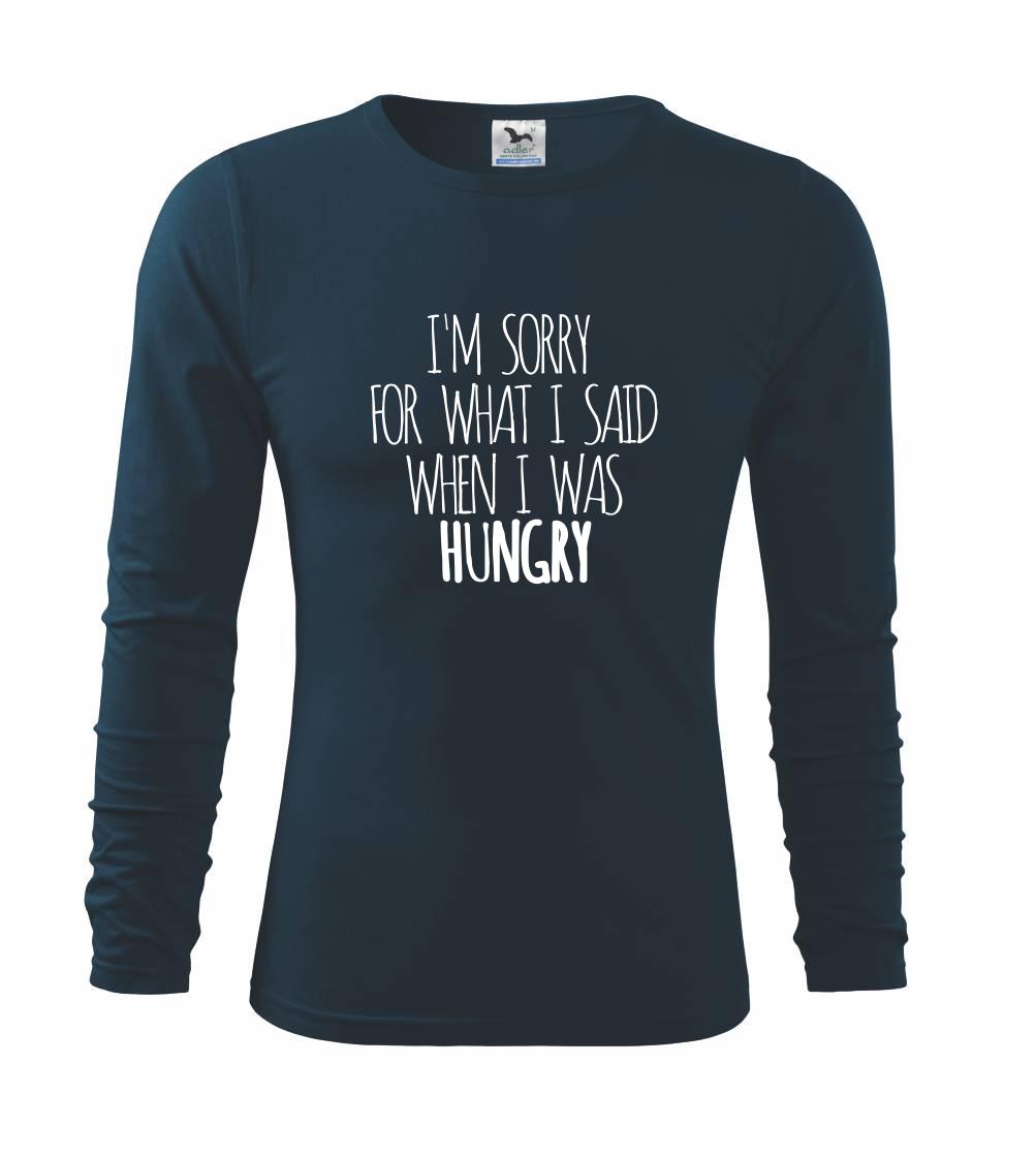 I am sorry for what i said when i was hungry I am sorry for what i said when i was hungry