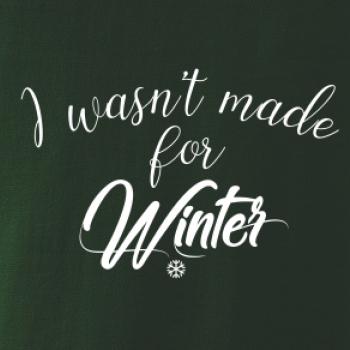 I wasnt make for a winter