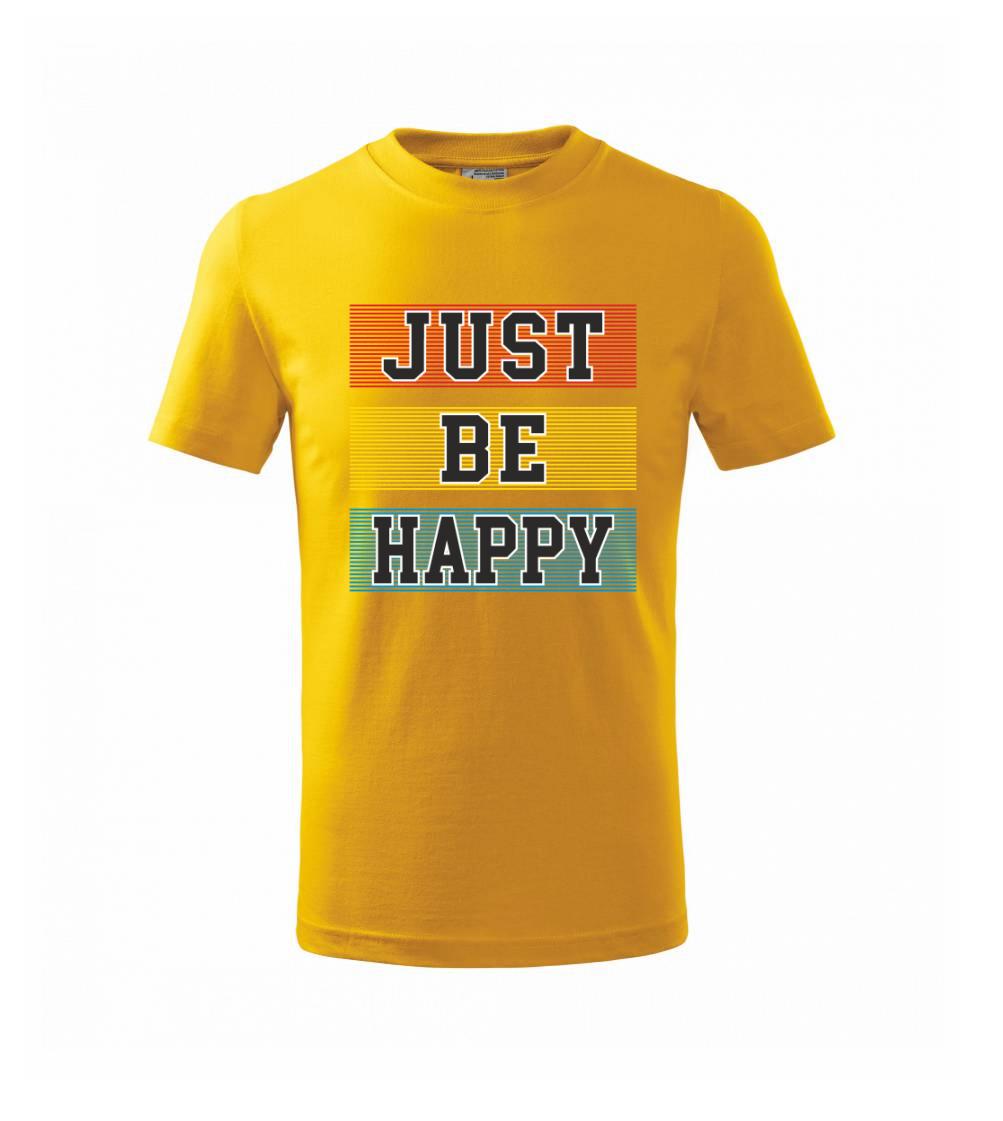 Tričká na párty - Just be happy - Tričko detské bavlnené
