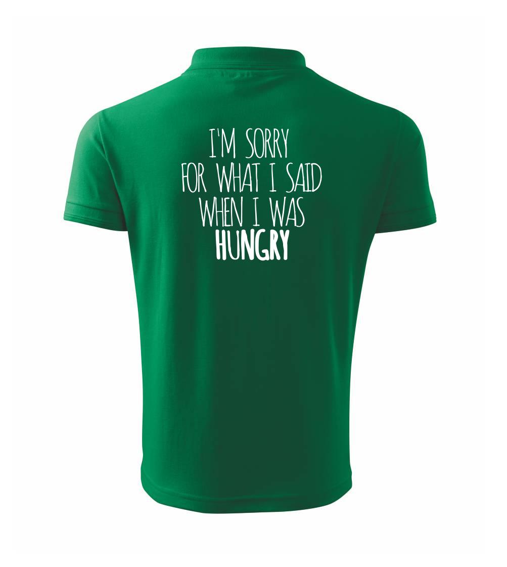 I am sorry for what i said when i was hungry I am sorry for what i said when i was hungry