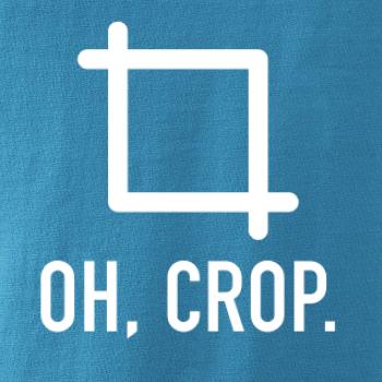 Oh, crop Oh, crop
