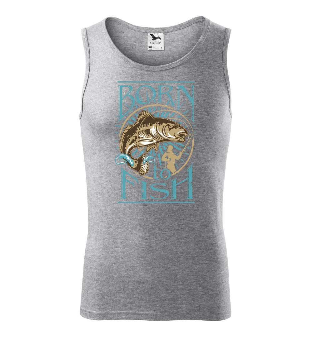 Born to fish Born to fish